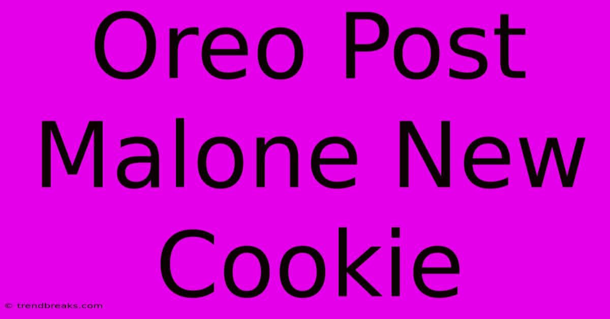 Oreo Post Malone New Cookie