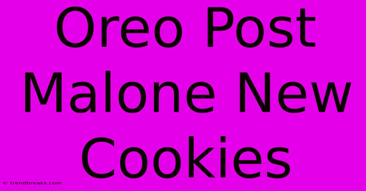 Oreo Post Malone New Cookies