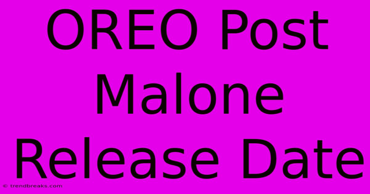 OREO Post Malone Release Date