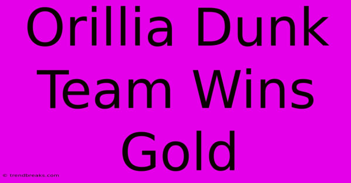 Orillia Dunk Team Wins Gold