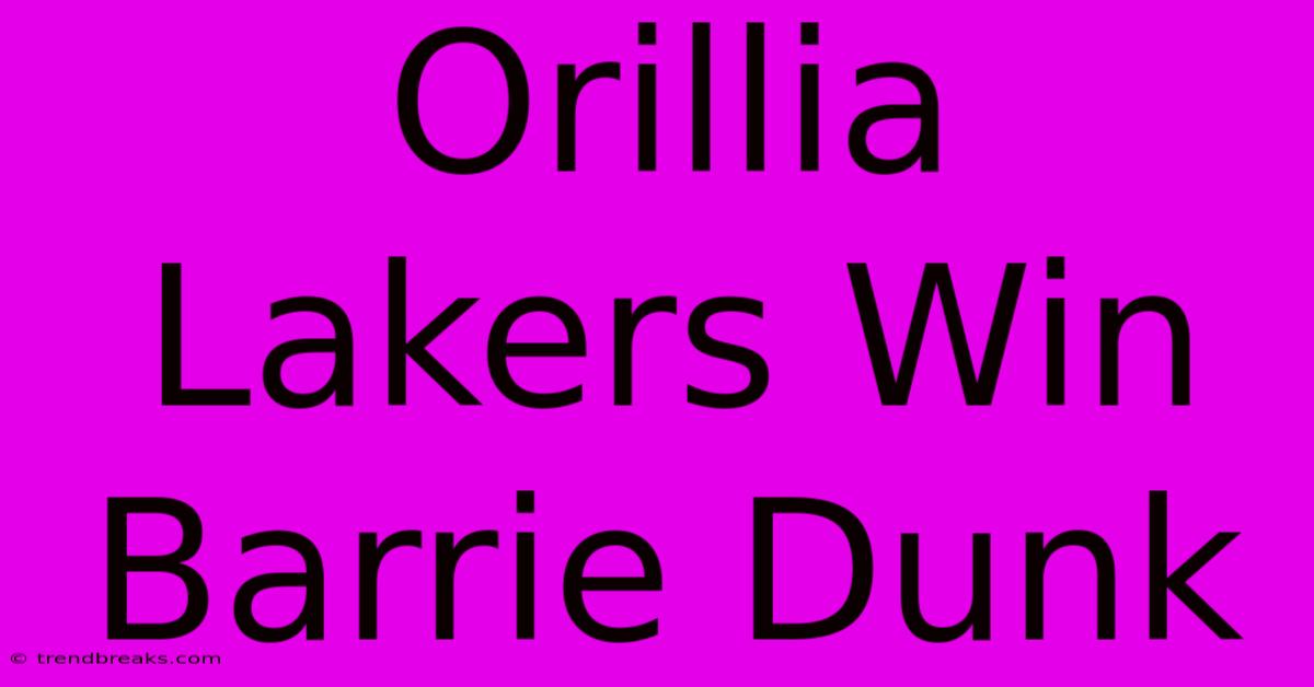 Orillia Lakers Win Barrie Dunk