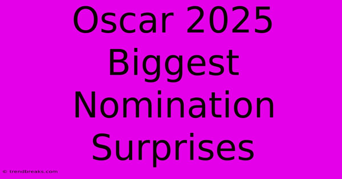 Oscar 2025 Biggest Nomination Surprises