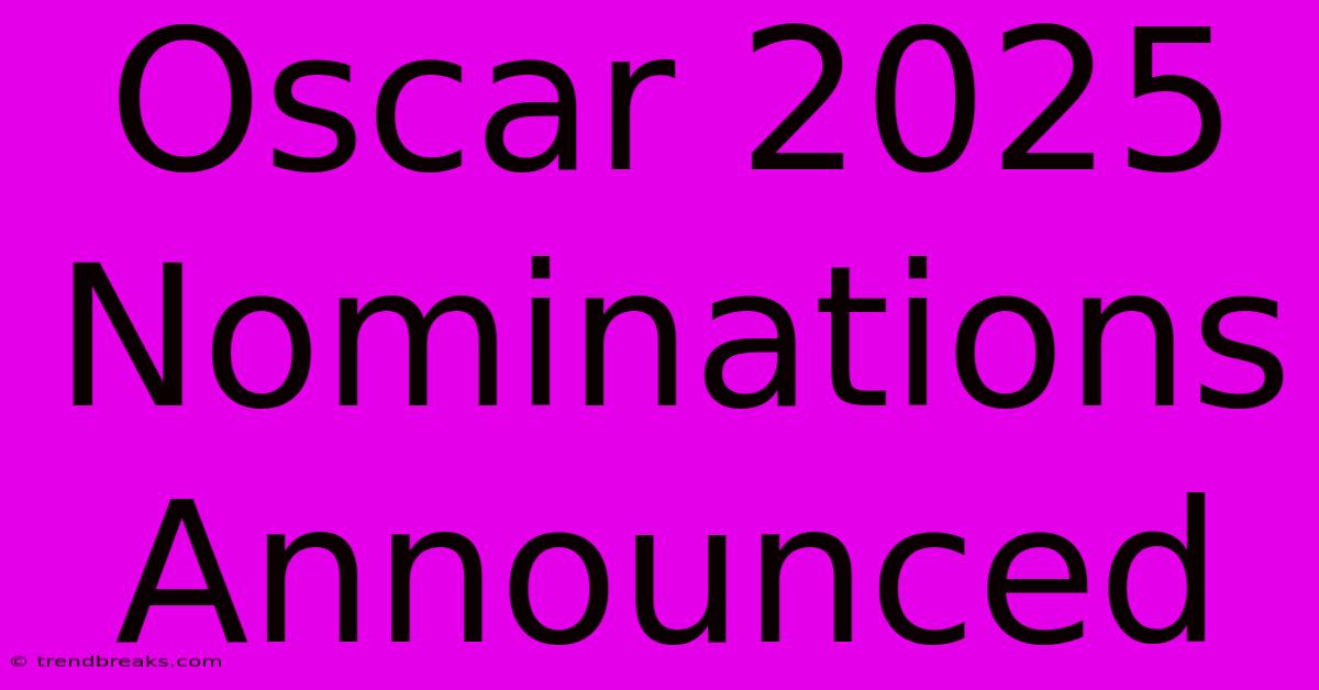 Oscar 2025 Nominations Announced