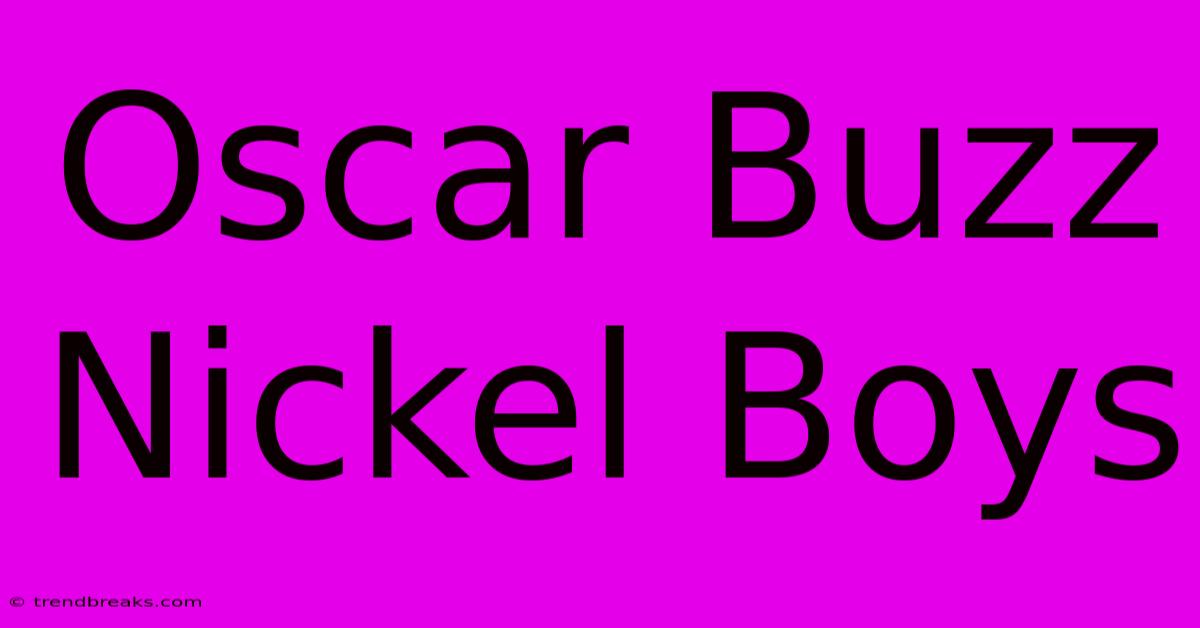 Oscar Buzz Nickel Boys