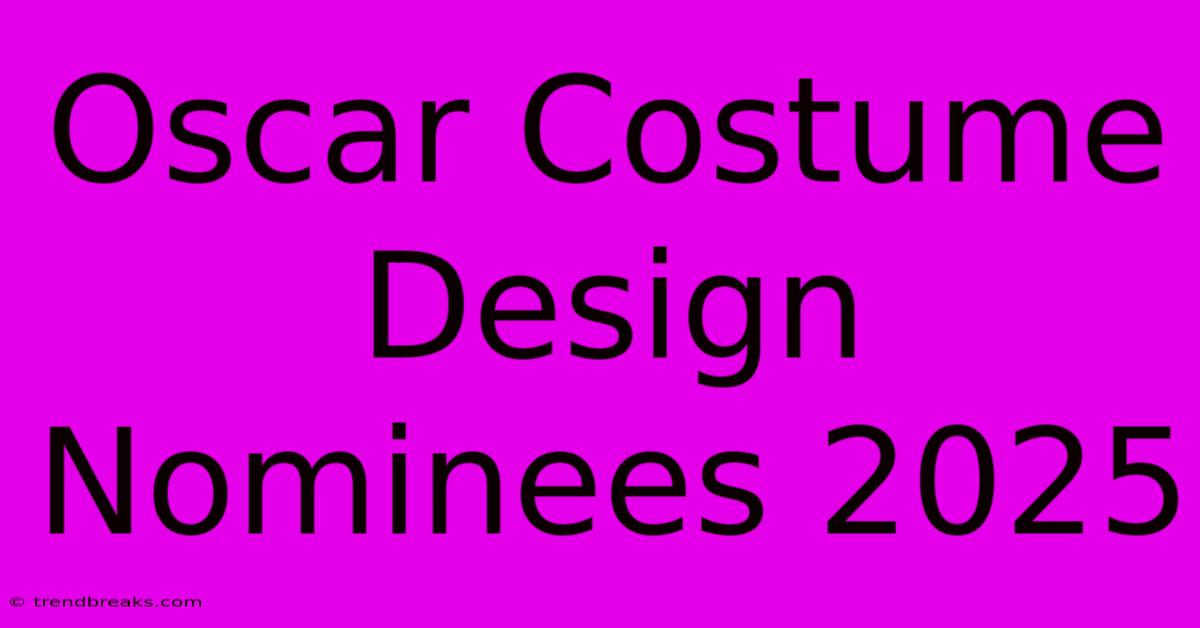 Oscar Costume Design Nominees 2025