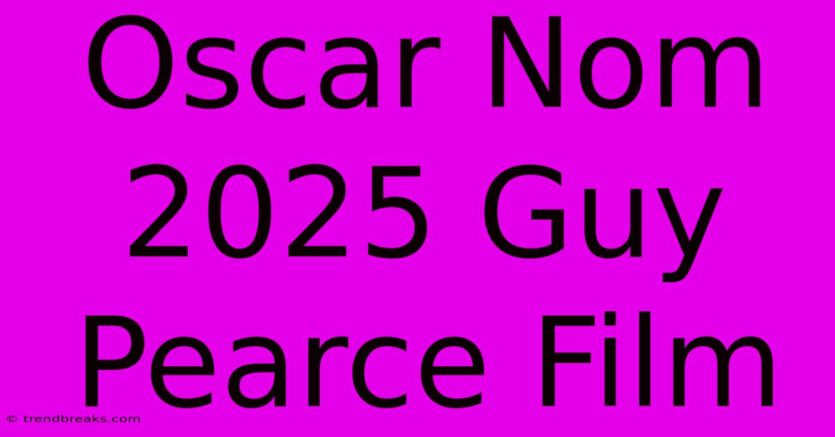 Oscar Nom 2025 Guy Pearce Film