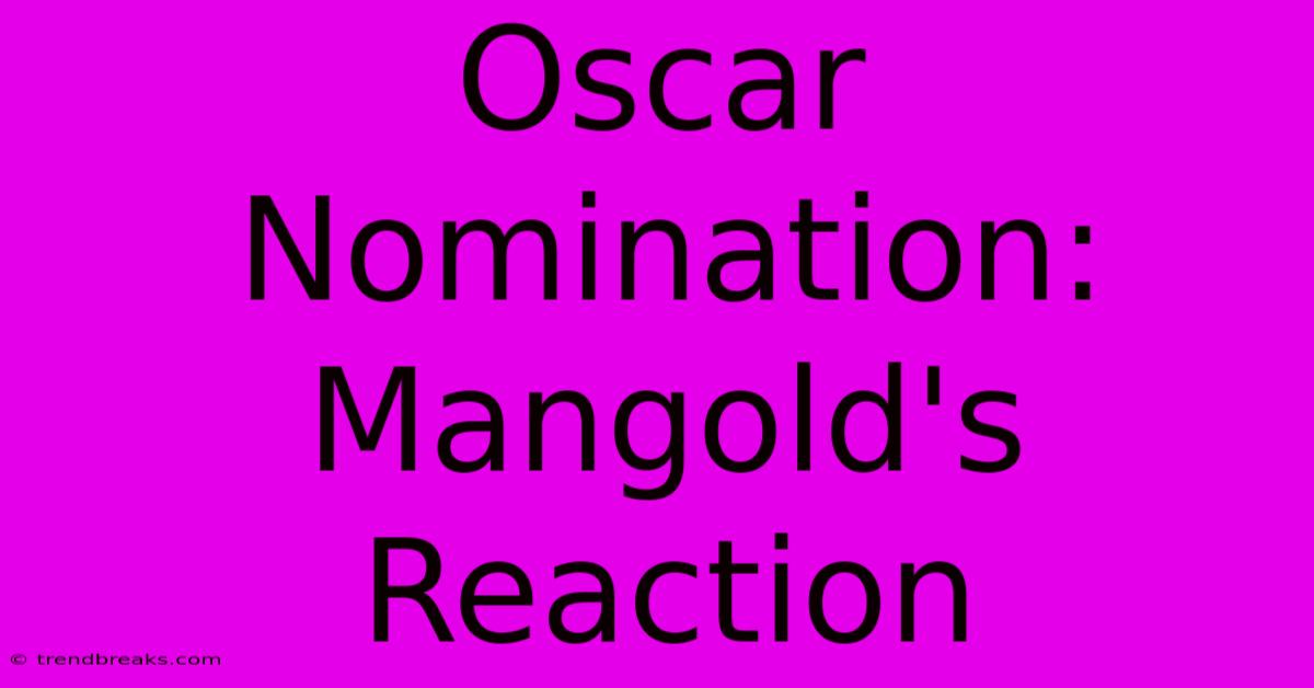 Oscar Nomination: Mangold's Reaction