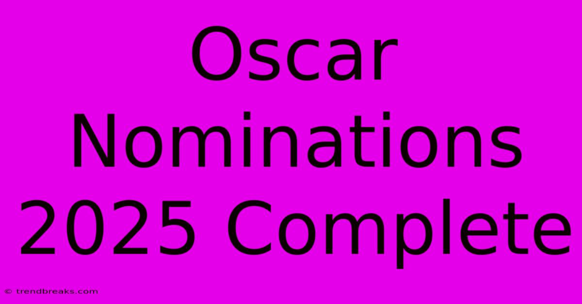 Oscar Nominations 2025 Complete