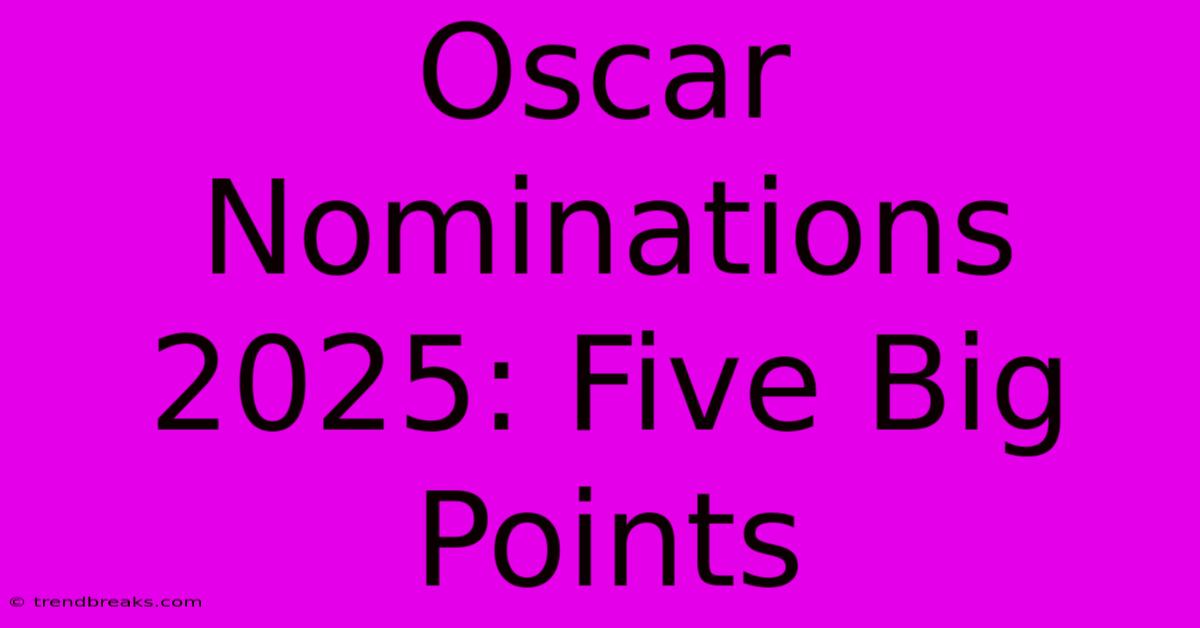 Oscar Nominations 2025: Five Big Points