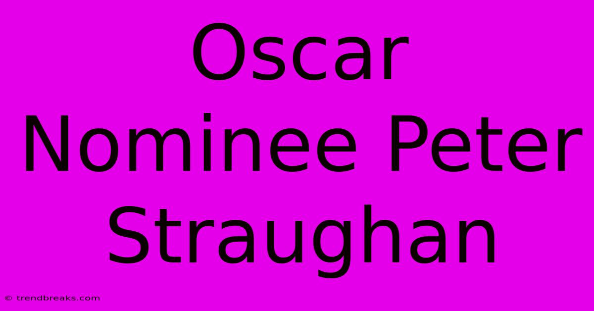 Oscar Nominee Peter Straughan