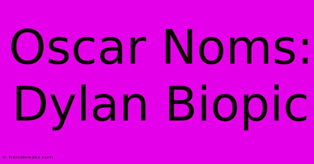 Oscar Noms: Dylan Biopic