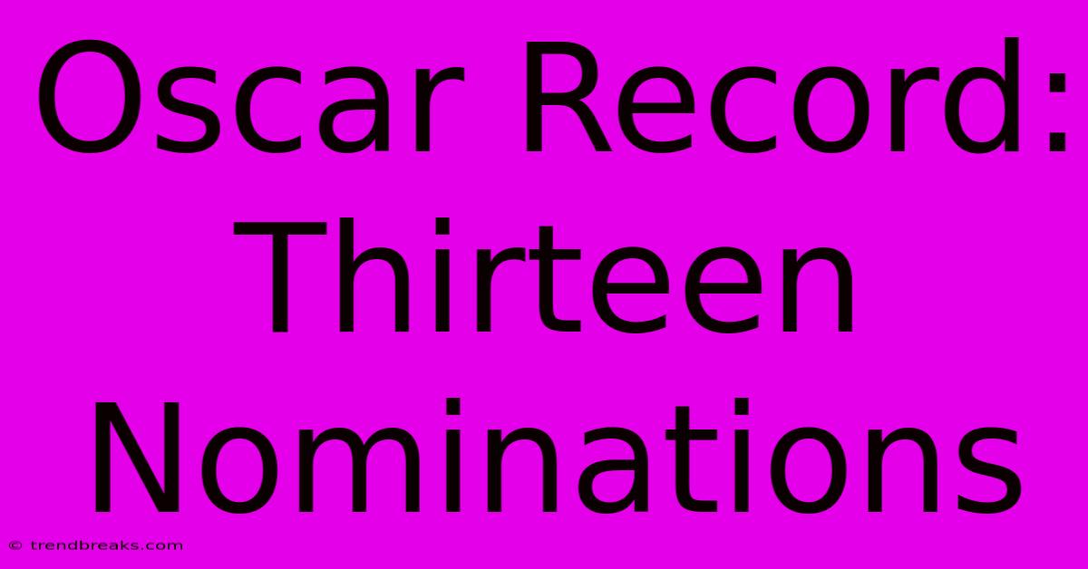 Oscar Record: Thirteen Nominations