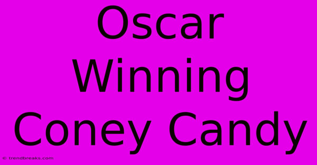 Oscar Winning Coney Candy