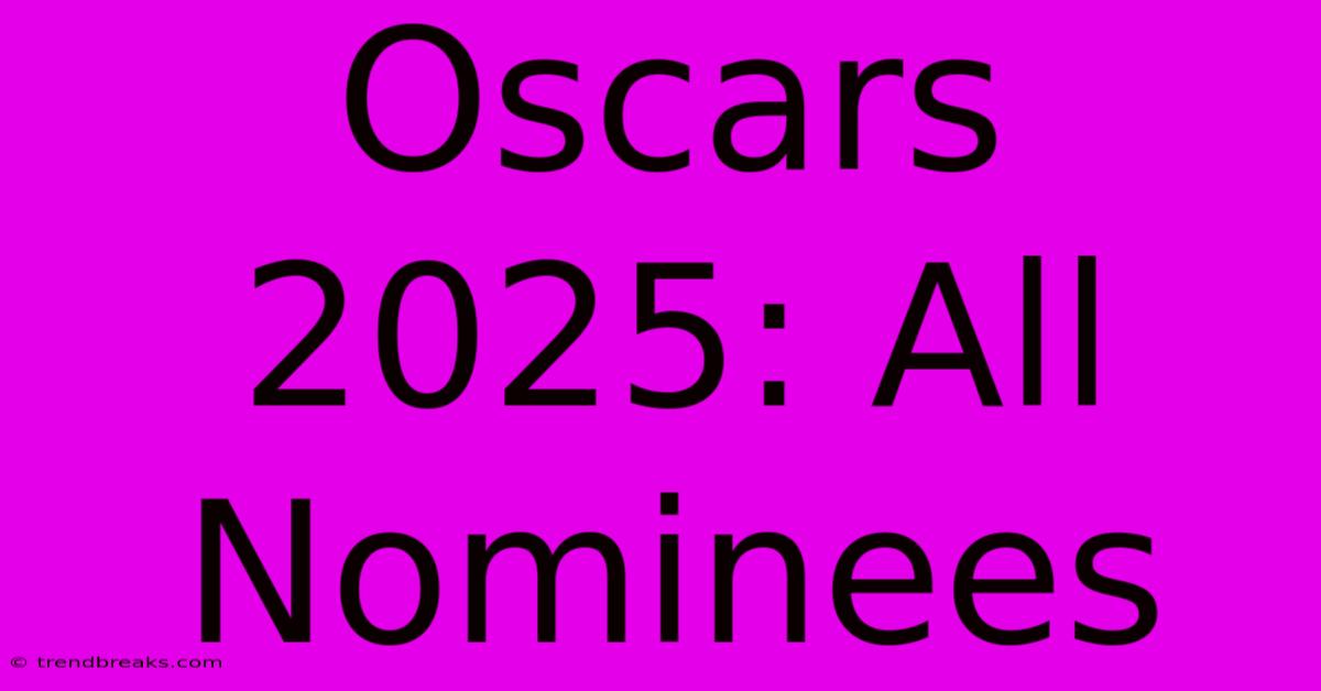 Oscars 2025: All Nominees