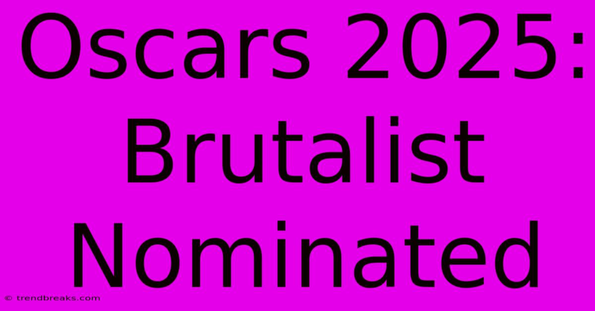 Oscars 2025: Brutalist Nominated