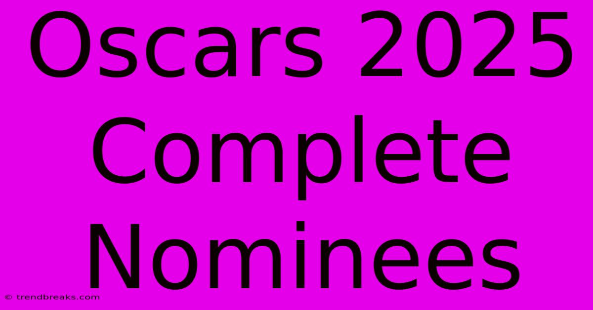 Oscars 2025 Complete Nominees