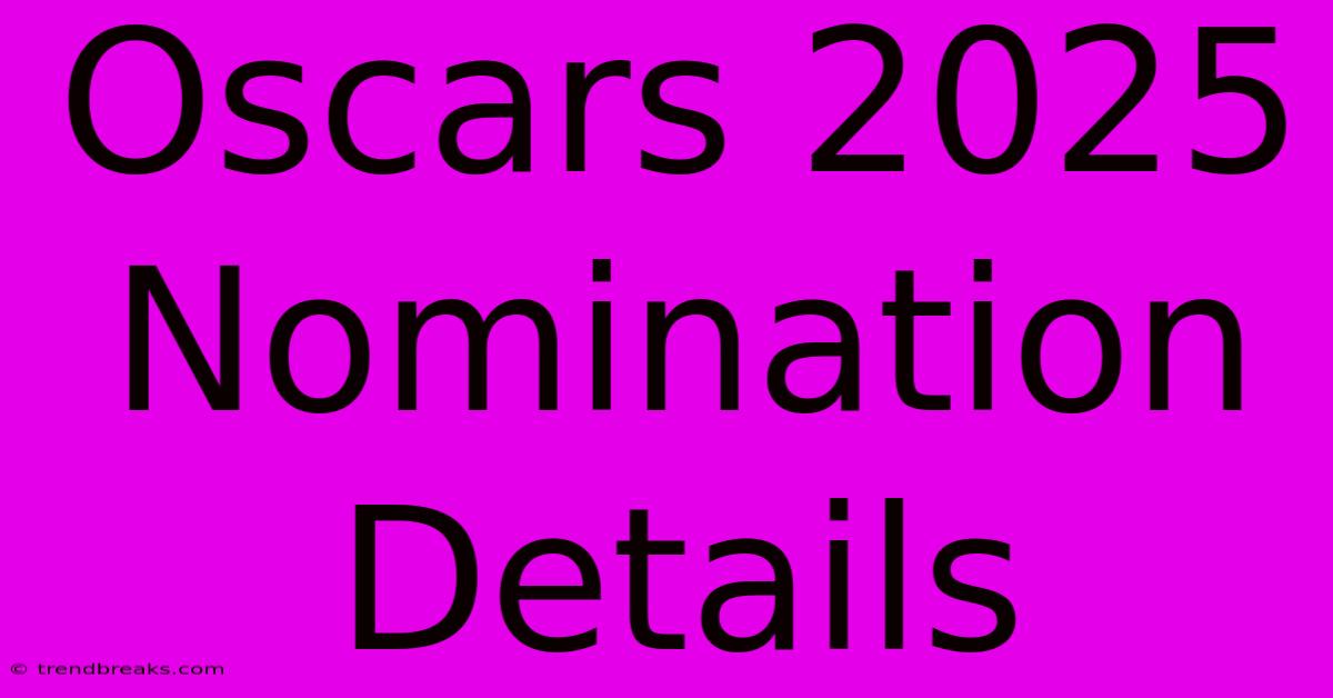 Oscars 2025 Nomination Details 