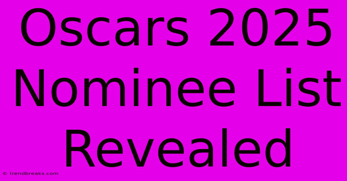 Oscars 2025 Nominee List Revealed