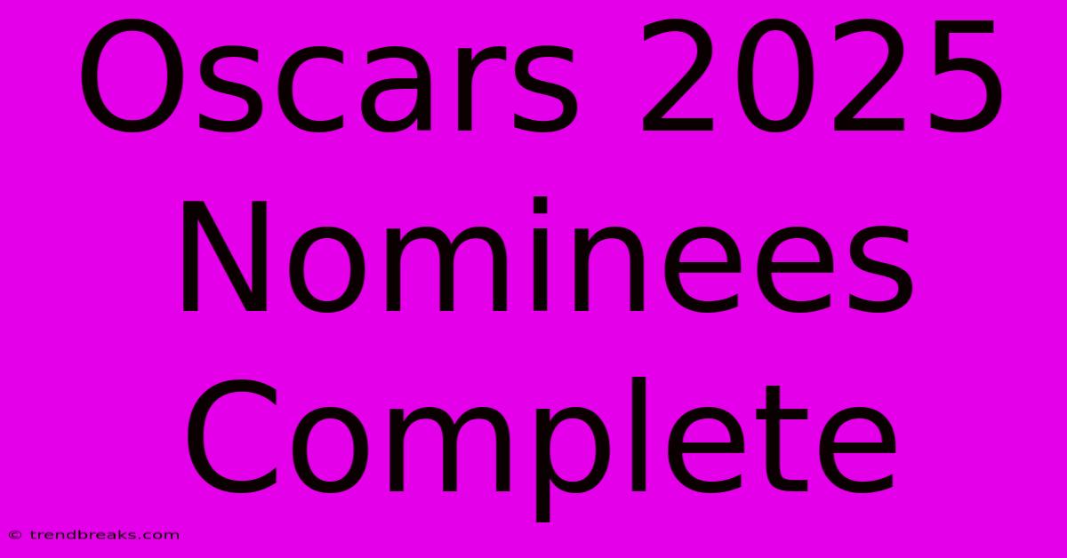 Oscars 2025 Nominees Complete