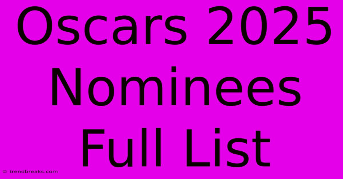 Oscars 2025 Nominees Full List