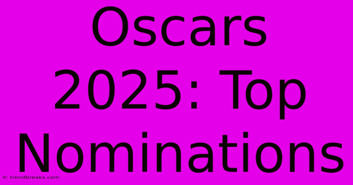 Oscars 2025: Top Nominations