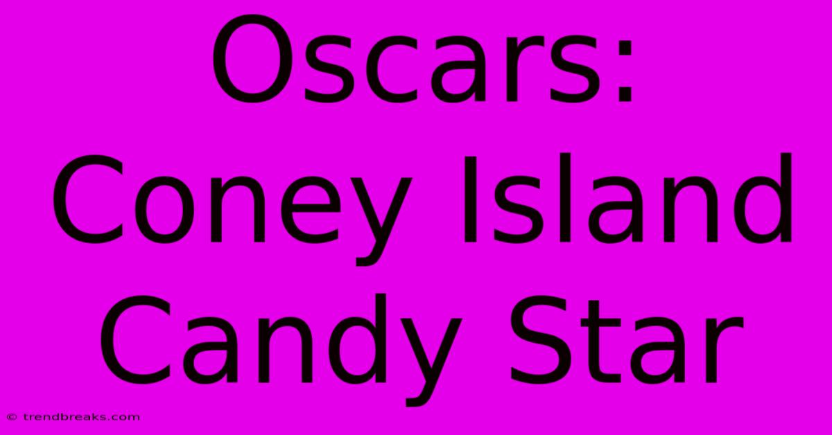 Oscars: Coney Island Candy Star