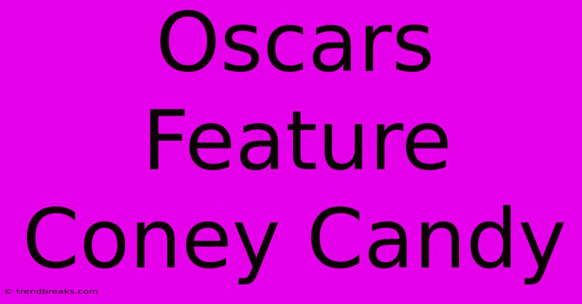 Oscars Feature Coney Candy