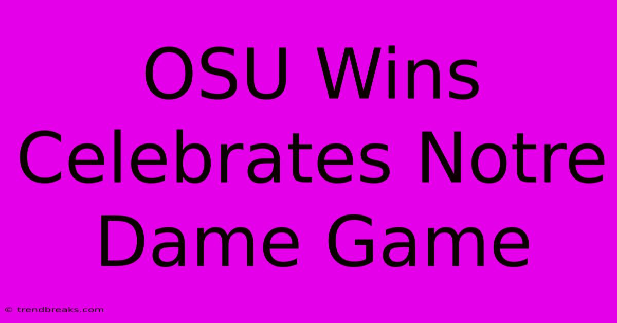 OSU Wins Celebrates Notre Dame Game