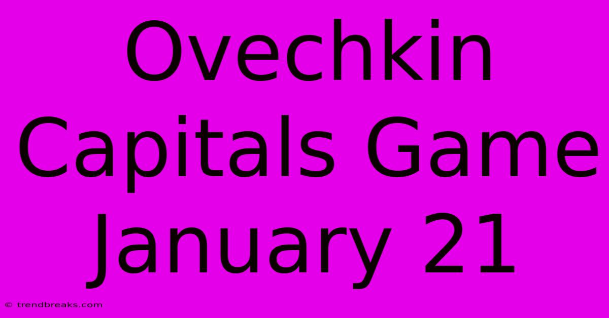 Ovechkin Capitals Game January 21