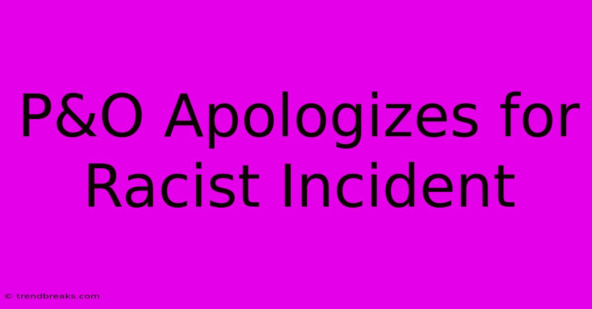 P&O Apologizes For Racist Incident