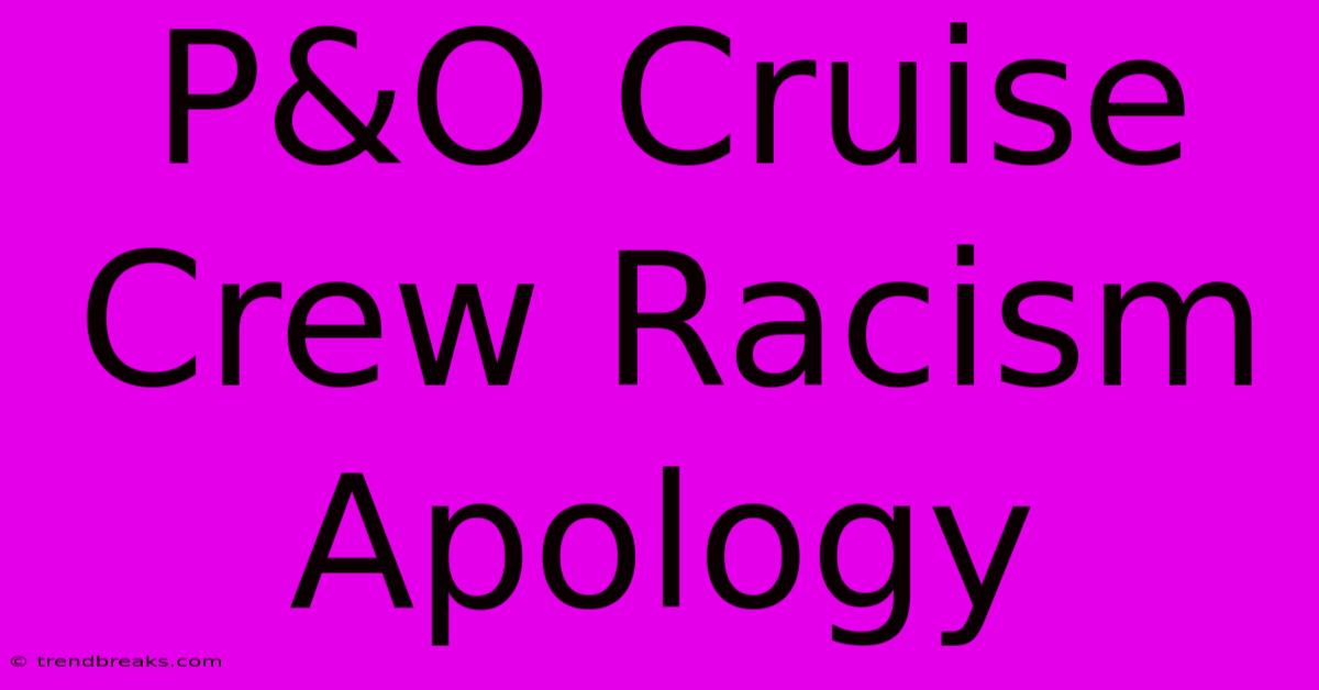 P&O Cruise Crew Racism Apology