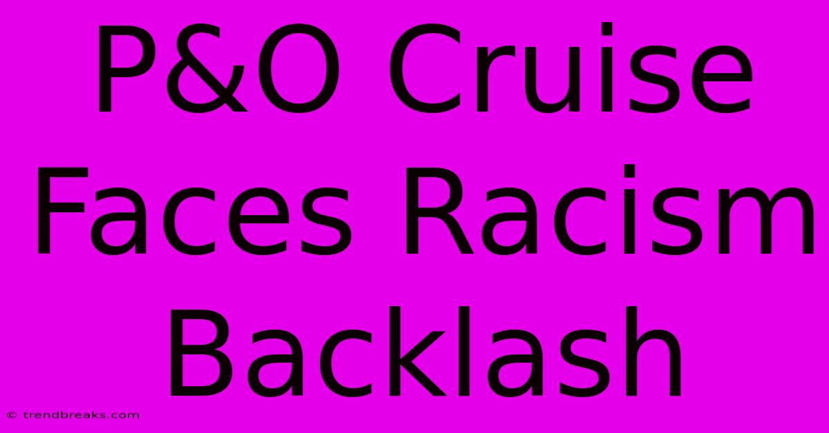 P&O Cruise Faces Racism Backlash