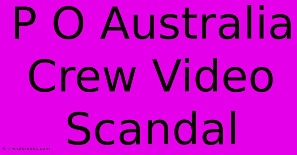 P O Australia Crew Video Scandal