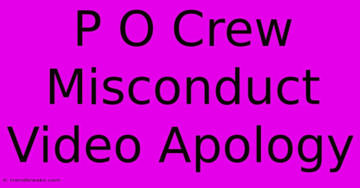 P O Crew Misconduct Video Apology