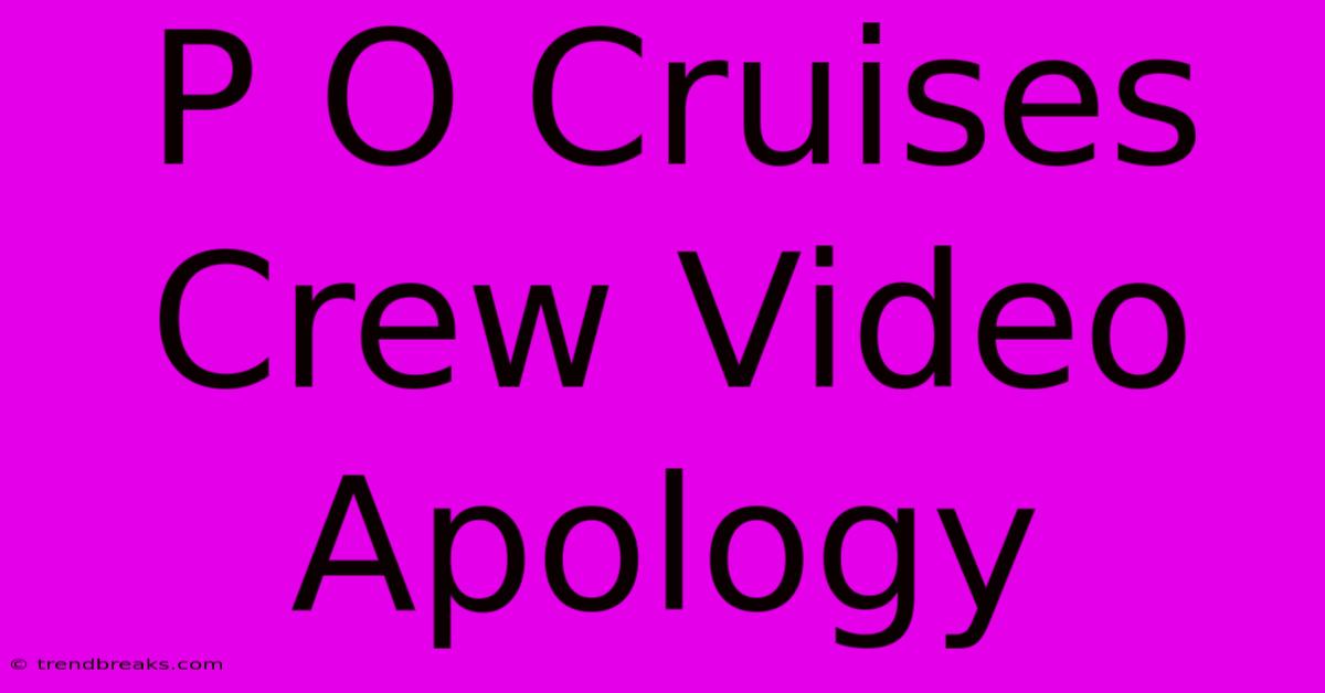 P O Cruises Crew Video Apology