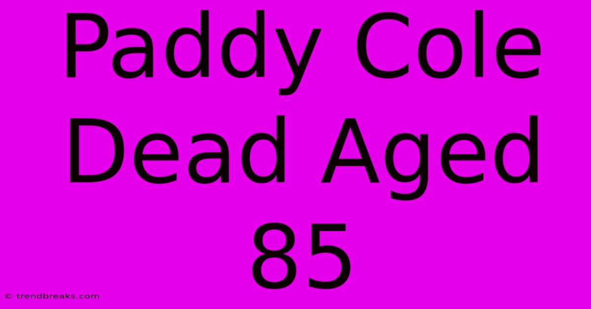 Paddy Cole Dead Aged 85