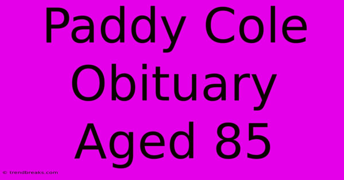 Paddy Cole Obituary Aged 85