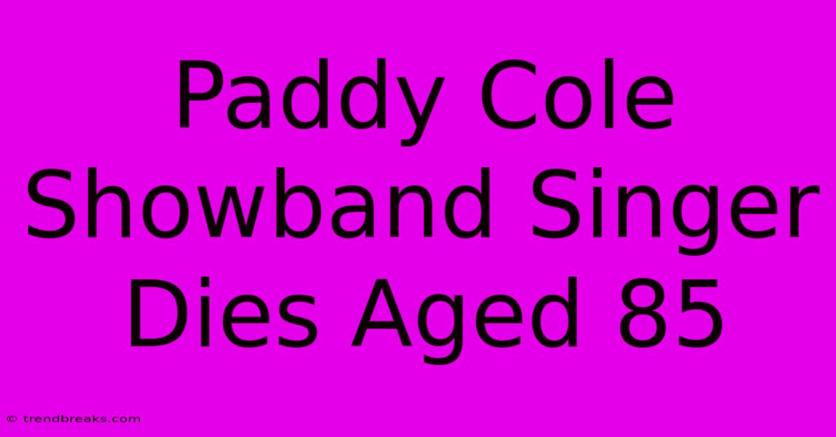 Paddy Cole Showband Singer Dies Aged 85