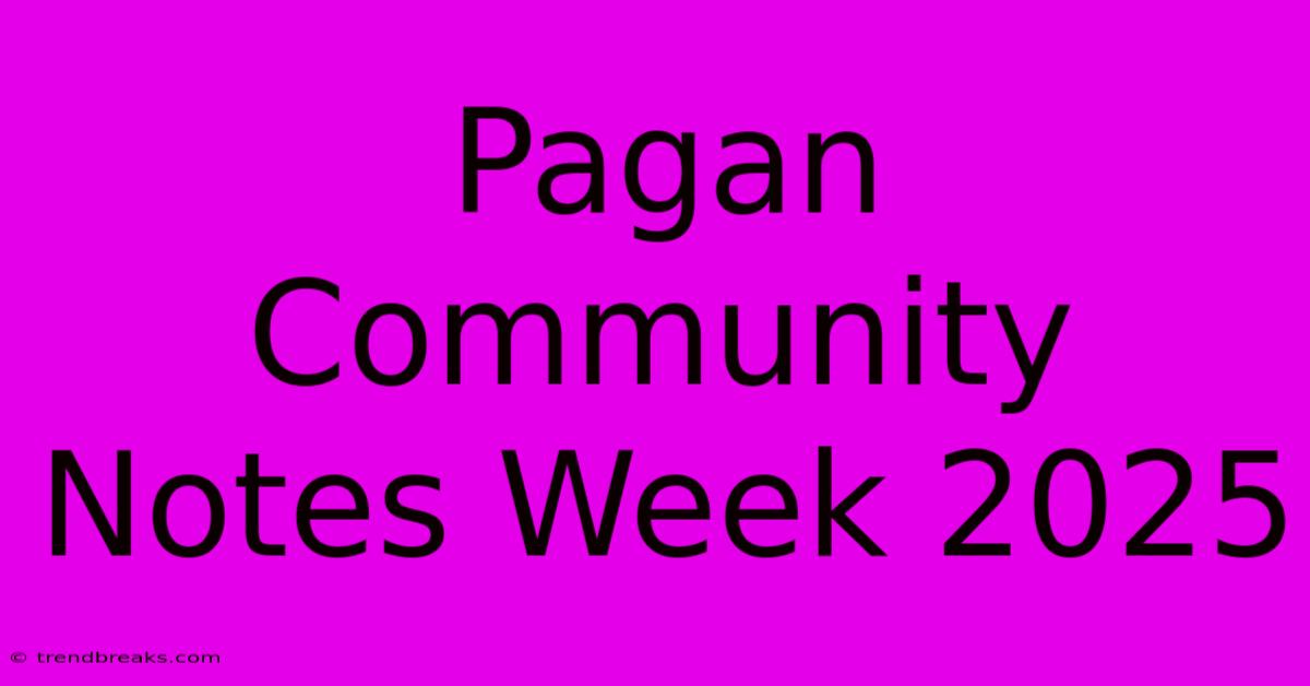 Pagan Community Notes Week 2025