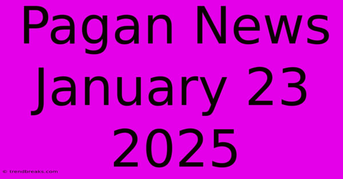 Pagan News January 23 2025