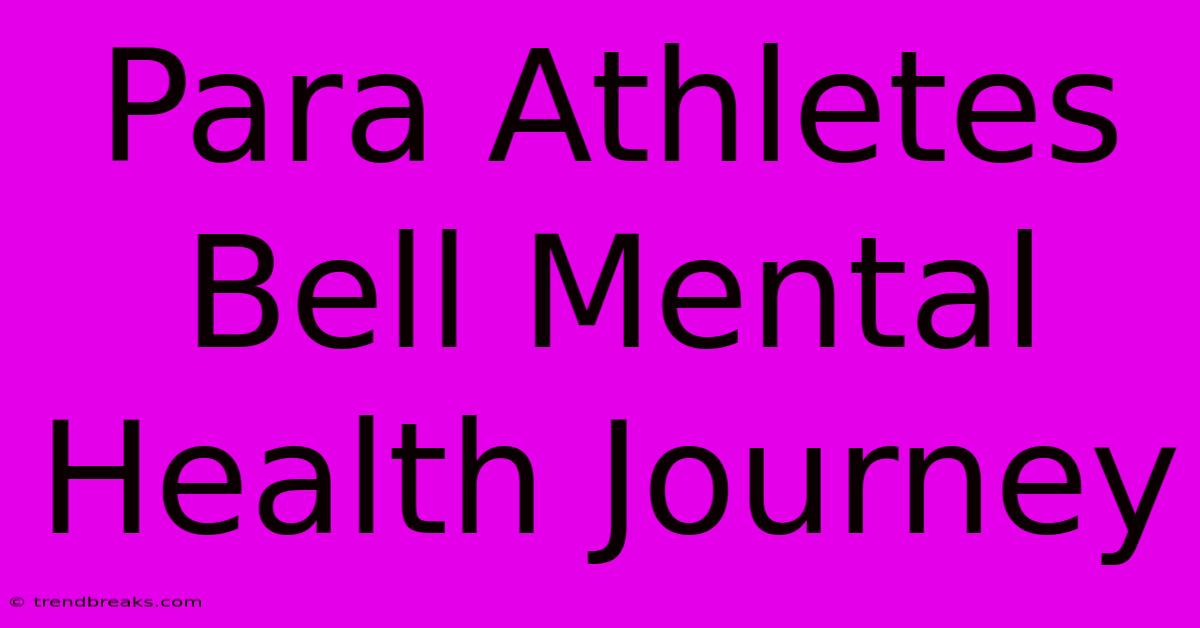 Para Athletes Bell Mental Health Journey