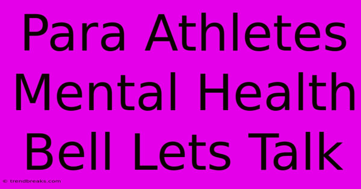 Para Athletes Mental Health Bell Lets Talk