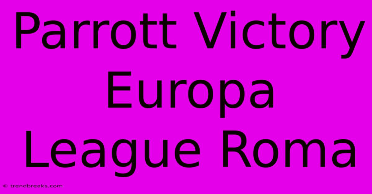 Parrott Victory Europa League Roma