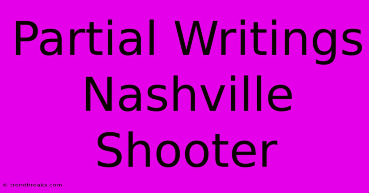 Partial Writings Nashville Shooter