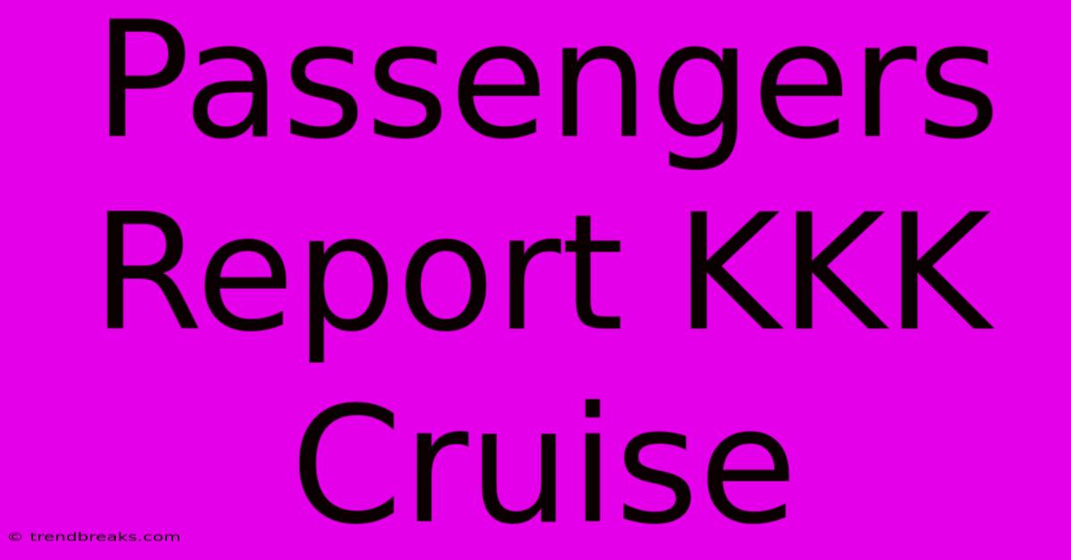 Passengers Report KKK Cruise