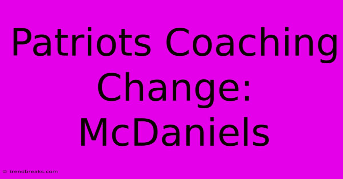 Patriots Coaching Change: McDaniels