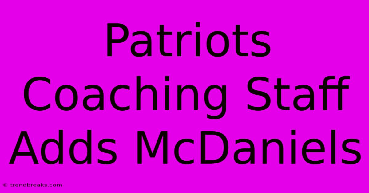 Patriots Coaching Staff Adds McDaniels