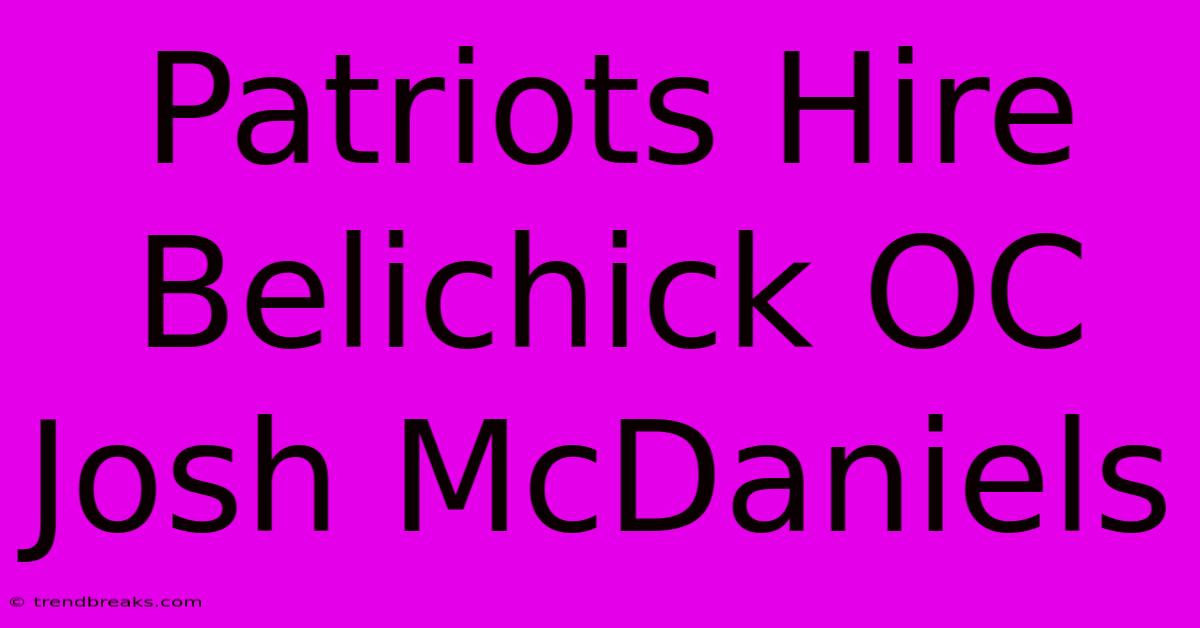 Patriots Hire Belichick OC Josh McDaniels