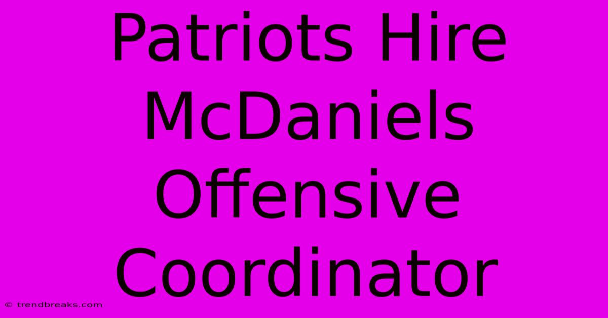 Patriots Hire McDaniels Offensive Coordinator