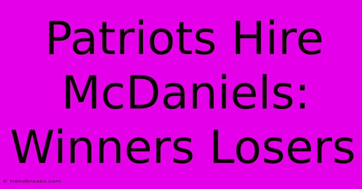 Patriots Hire McDaniels: Winners Losers